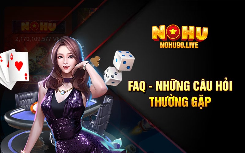 Tổng hợp câu hỏi của người chơi về cổng game Nohu90